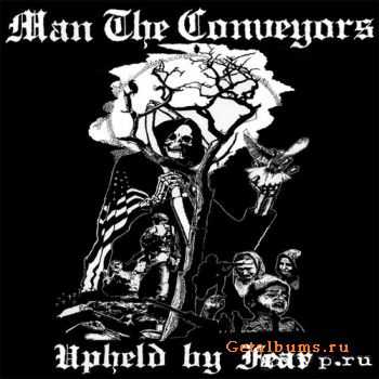 Man The Conveyors - Upheld by Fear (2007)