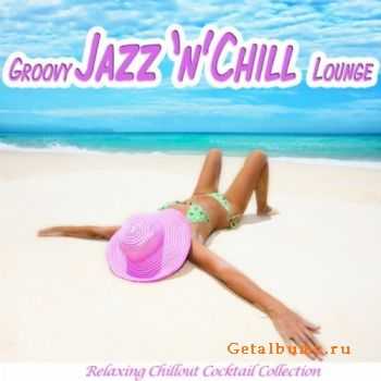 VA - Groovy Jazz 'n' Chill Lounge (Relaxing Chillout Cocktail Selection) (2012)