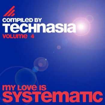 VA - My Love Is Systematic Vol. 4 [Compiled By Technasia] (2012)