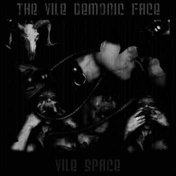 The Vile Demonic Face - Vile Space (2010)