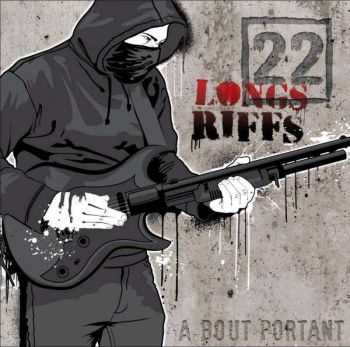 22 Longs Riffs - A Bout Portant (2012)