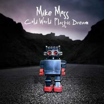 Mike Moss - Cold World Plastic Dream (2012)