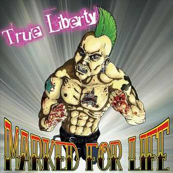 True Liberty  Marked For Life (2012)