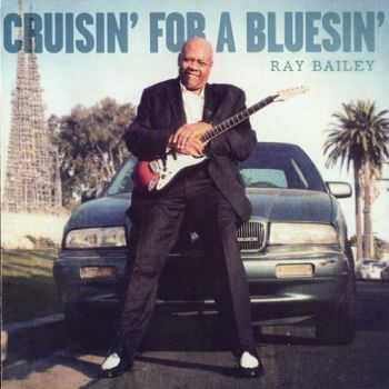 Ray Bailey - Cruisin' For A Bluesin'(2012)