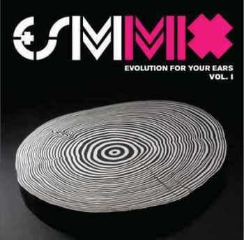 VA - E+SM Mix Vol. 1: Evolution For Your Ears (2012)