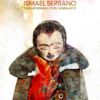 Ismael Serrano - Todo Empieza Y Todo Acaba En Ti (2012) Ismael Serrano - Todo Empieza Y Todo Acaba En Ti (2012)
