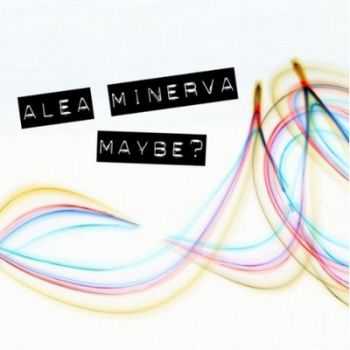 Alea Minerva - Maybe (2012)