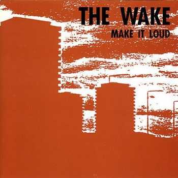 The Wake - Make It Loud (1991)