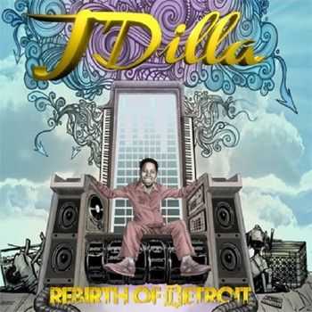 J Dilla - Rebirth of Detroit (2012) J Dilla - Rebirth of Detroit (2012)