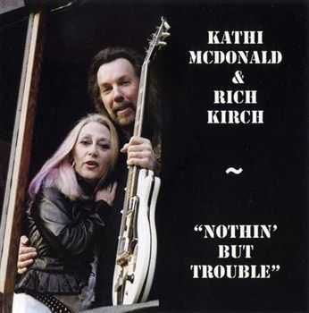 Kathi McDonald and Rich Kirch - Nothin' But Trouble (2012)