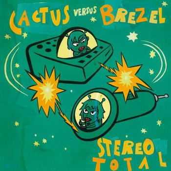 Stereo Total - Cactus Versus Brezel (2012)