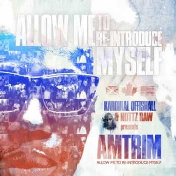 Kardinal Offishall & Nottz Raw - AMTRIM: Allow Me To Re-Introduce Myself (2012)