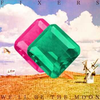 Fixers - We'll Be the Moon (iTunes Bonus Track Version) (2012)