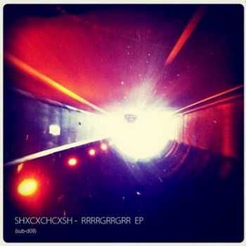 Shxcxchcxsh &#8206; Rrrrgrrgrrr (2012)