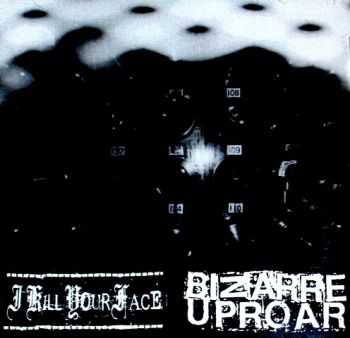 I Kill Your Face / Bizarre Uproar &#8206; Tuote (Split) (2012)