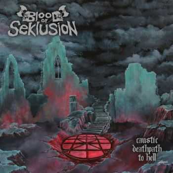 Blood Of Seklusion - Caustic Deathpath To Hell (2012)