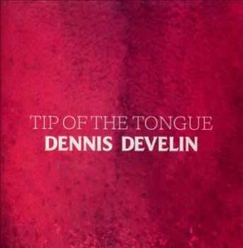 Dennis Develin - Tip Of The Tongue (2012) Dennis Develin - Tip Of The Tongue (2012)