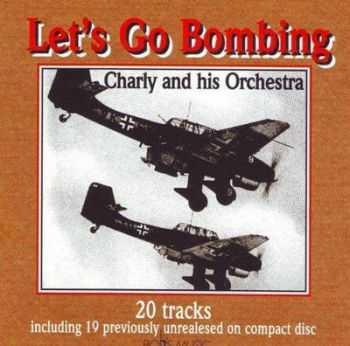 Charly & His Orchestra - Let's Go Bombing (2004) Charly & His Orchestra - Let's Go Bombing (2004)