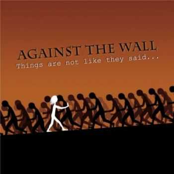 Against The Wall - Things Are Not Like They Said... (2012)