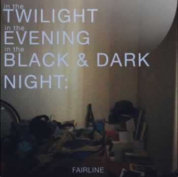 Fairline - In the Twilight, in the Evening, in the Black and Dark Night (2012)