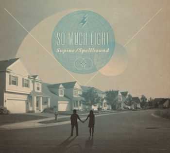 So Much Light - Supine/Spellbound (2012)