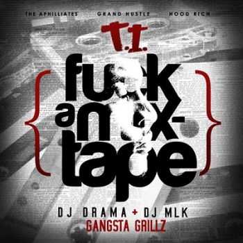 T.I. - Fuck A Mixtape (no Dj) (2012)