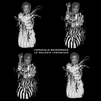 Coprolalia Neuropraxia - La Maladie Chronique (2012)