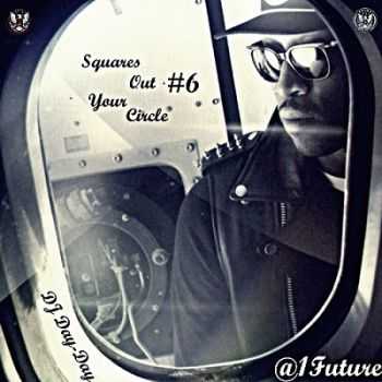 Future - Squares Out Your Circle Part.6 (2012)