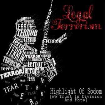 Legal Terrorism - Hightlight Of Sodom [We Trust In Division And Hate] (2009)