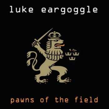 Luke Eargoggle - Pawns Of The Field (2006)