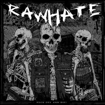 Raw Hate - FUCK OFF AND DIE LP (Released 12 December 2012) (2012)