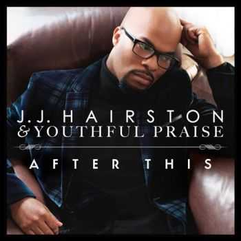 Youthful Praise & J.J. Hairston - After This  (2012)