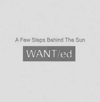 WANTed - A Few Steps Behind The Sun (2012)