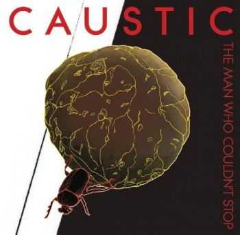 Caustic - The Man Who Couldn&#180;t Stop (2012)