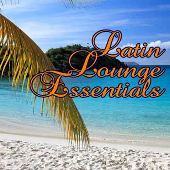 Latin Lounge Essentials (2012)