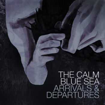 The Calm Blue Sea - Arrivals And Departures (2012)