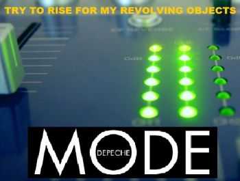 Depeche Mode - Try to Rise For My Revolving Objects (dance super mix) (2012)