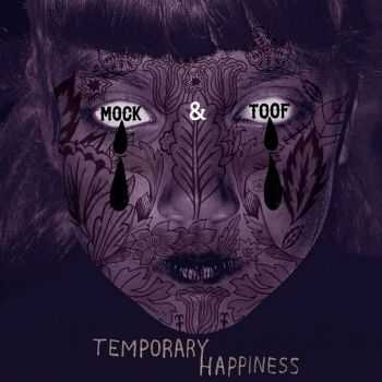 Mock & Toof - Temporary Happiness (2012)