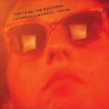 VA - Time to Go - The Southern Psychedelic Moment: 1981-86 (2012)