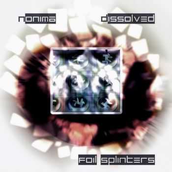 Dissolved & Nonima - Foil Splinters (2012)