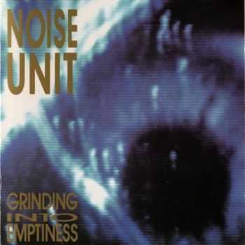 Noise Unit - Grinding Into Emptiness (1989)