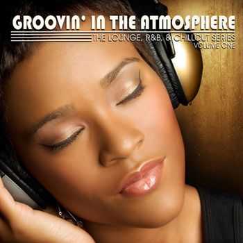 Groovin' in the Atmosphere, Vol. 1 (The Lounge, R&B & Chillout Series) (2012)