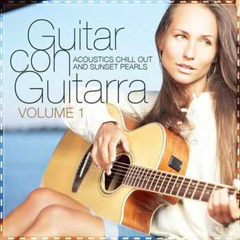 VA - Guitar Con Guitarra Vol 1 (Acoustics Chill Out & Sunset Pearls) (2012)