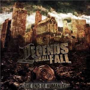 Legends Shall Fall - The End Of Humanity (2012)