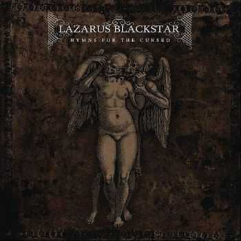 Lazarus Blackstar - Hymns For The Cursed (2012)