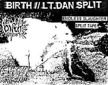 Lt. Dan / Birth &#8206; Endless Slaughter [Split] (2011)