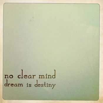 No Clear Mind - Dream Is Destiny (2012)