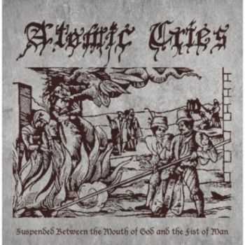 Atomic Cries - Suspended Between The Mouth Of God And The Fist Of Man (EP)  (2013)