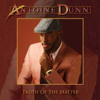 Antoine Dunn - Truth Of The Matter (2012)