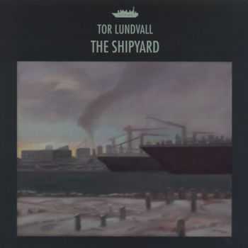 Tor Lundvall - The Shipyard (2012)